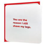 'reason i shave my legs' valentines card