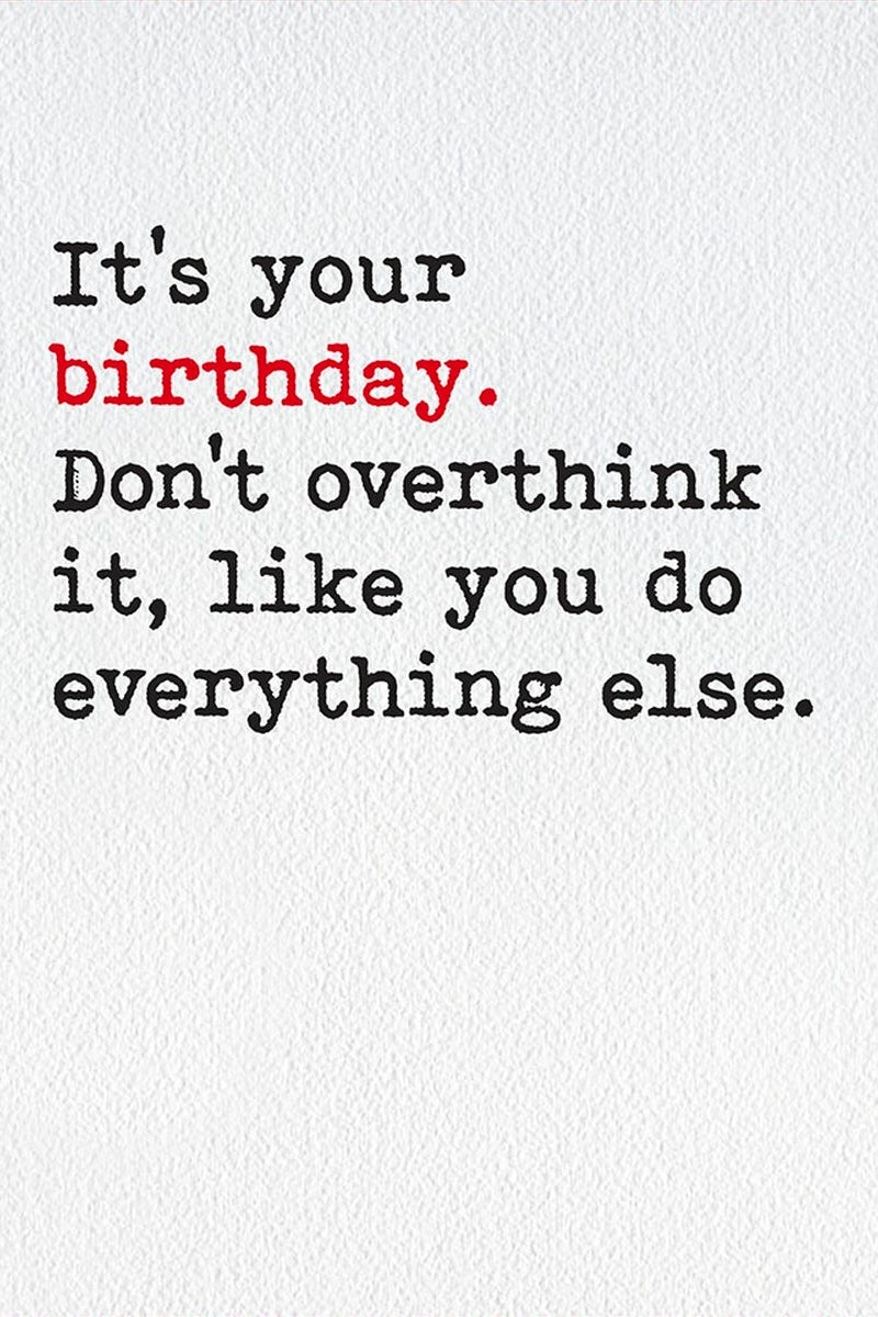 It's Your Birthday Don't Over Think It Card