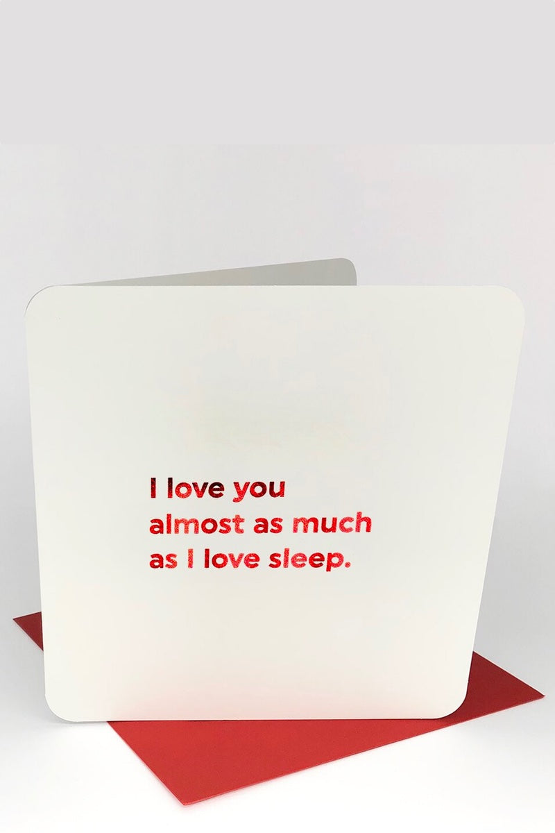 I Love You Almost As Much As Sleep - Valentines Card