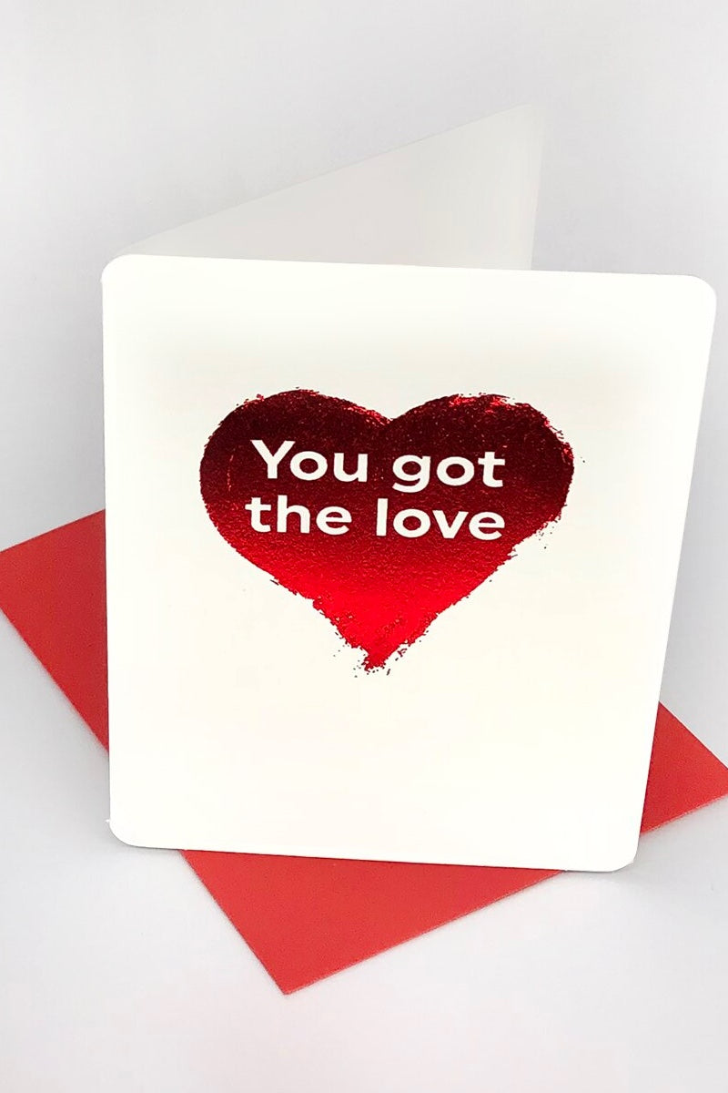 YOU GOT THE LOVE VALENTINES CARD
